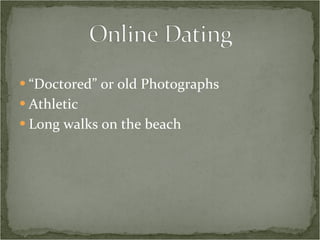 “ Doctored” or old Photographs Athletic Long walks on the beach 