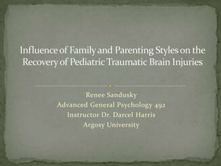 Renee Sandusky
Advanced General Psychology 492
  Instructor Dr. Darcel Harris
       Argosy University
 