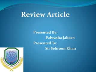 Review Article
Presented By:
Palwasha Jabeen
Presented To:
Sir Sehroon Khan
 