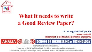 What it needs to write
a Good Review Paper?
Dr. Murugananth Gopal Raj
Professor & Head,
Department of Electrical and Electronics Engineering
 