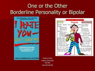 One or the Other Borderline Personality or Bipolar ,[object Object],[object Object],[object Object],[object Object]