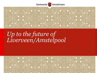 Up to the future of Liverveen/Amstelpool 
