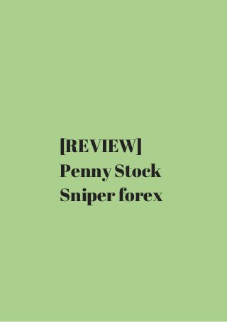 [REVIEW] 
Penny Stock 
Sniper forex 
 