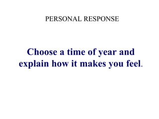 Choose a time of year and explain how it makes you feel . PERSONAL RESPONSE 