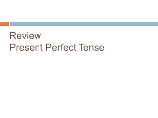 ReviewPresentPerfect Tense 