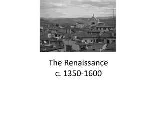 The Renaissance
c. 1350-1600
 