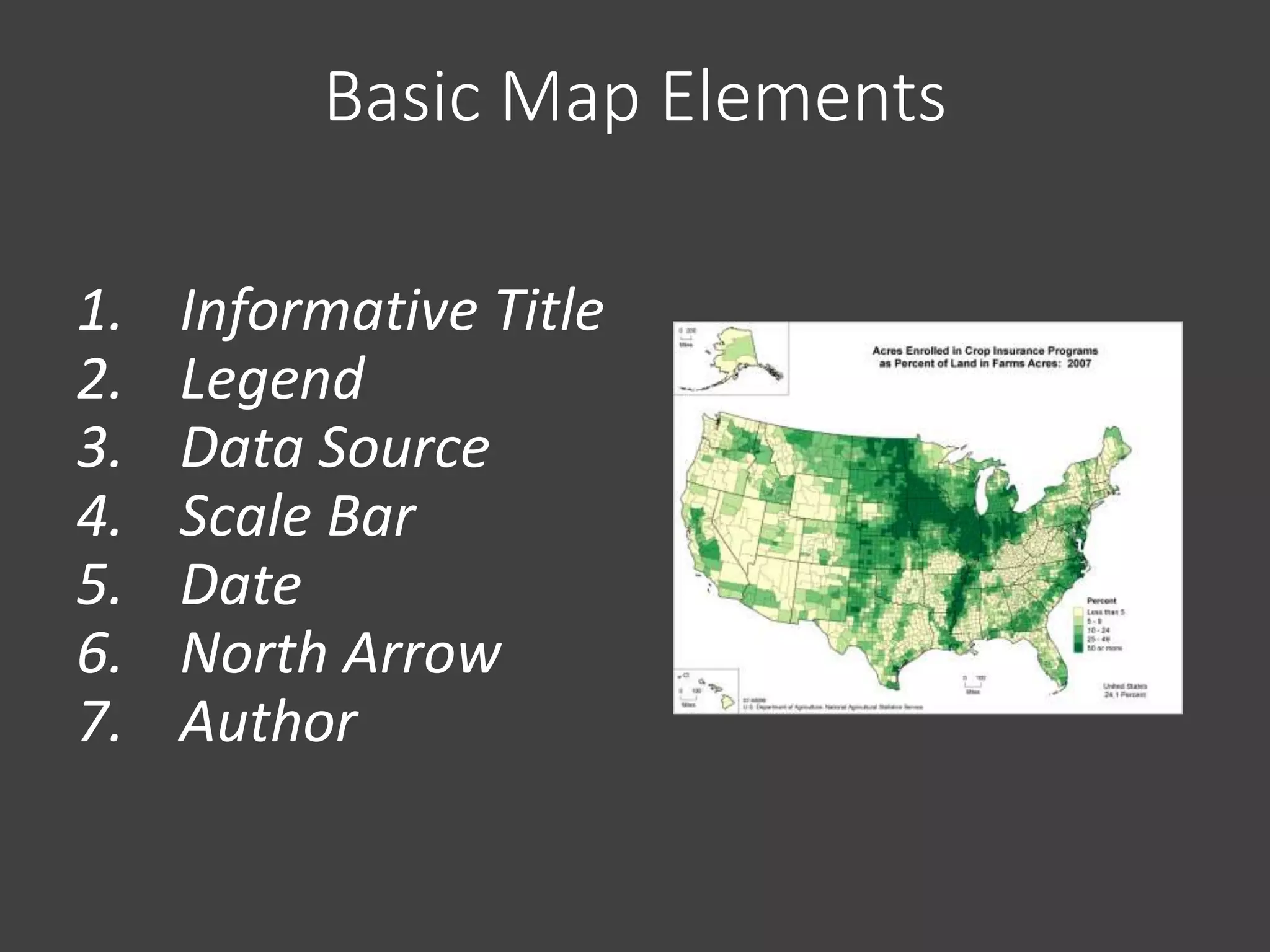Basic Map Elements
1. Informative Title
2. Legend
3. Data Source
4. Scale Bar
5. Date
6. North Arrow
7. Author
 