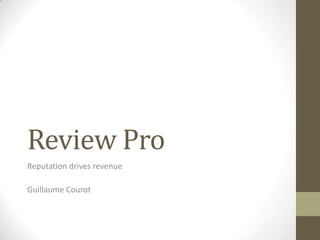 Review Pro
Reputation drives revenue

Guillaume Courot
 