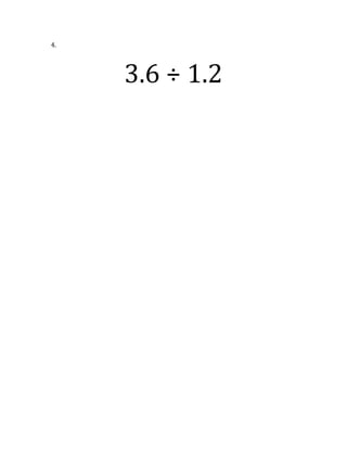 4.	
 	
 
	
 
3.6	
 ÷	
 1.2	
 
 