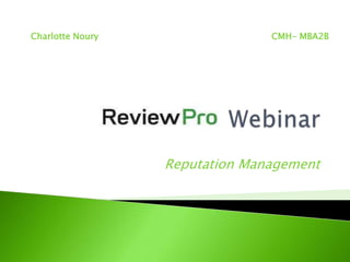 Charlotte Noury                 CMH- MBA2B




                  Reputation Management
 