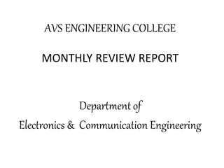 AVS ENGINEERING COLLEGE
MONTHLY REVIEW REPORT
Department of
Electronics & Communication Engineering
 