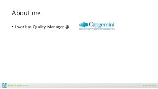 About me
• I work as Quality Manager @
Review Requirements brainforit.com
 