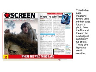 This double page magazine review uses the first page for just a photo from the film and then on the next page is completely full of text. This is one layout we could consider. 