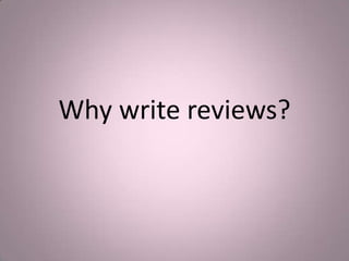 Why write reviews?
 