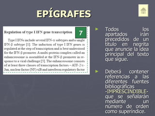 EPÍGRAFES   Todos los apartados irán precedidos de un título en negrita que anuncie la idea principal del texto que sigue.  Deberá contener referencias a las diferentes fuentes bibliográficas - IMPRESCINDIBLE-  que se señalarán mediante un número de orden como superíndice. 