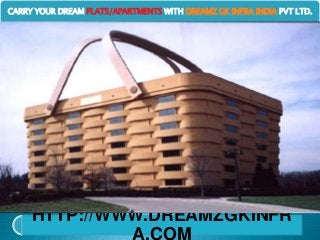 CARRY YOUR DREAM FLATS/APARTMENTS WITH DREAMZ GK INFRA INDIA PVT LTD.
HTTP://WWW.DREAMZGKINFR
A.COM
 