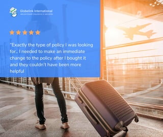 “Exactly the type of policy I was looking
for.. I needed to make an immediate
change to the policy after I bought it
and they couldn’t have been more
helpful
 