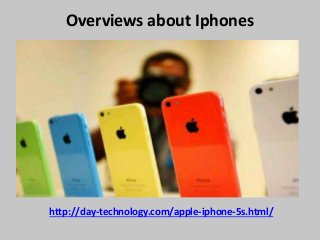 Overviews about Iphones
http://day-technology.com/apple-iphone-5s.html/
 