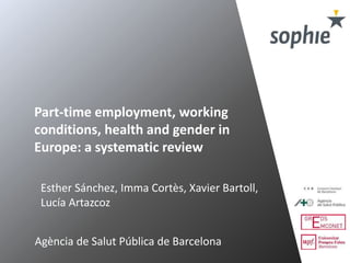 Part-time employment, working
conditions, health and gender in
Europe: a systematic review
Esther Sánchez, Imma Cortès, Xa...