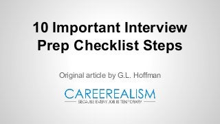 10 Important Interview
Prep Checklist Steps
Original article by G.L. Hoffman
 