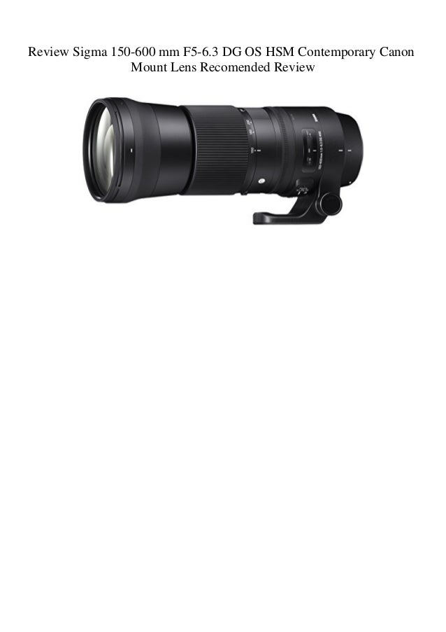 Review Sigma 150 600 Mm F5 6 3 Dg Os Hsm Contemporary Canon Mount Len