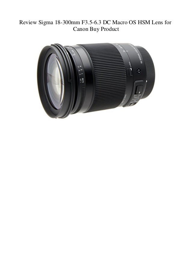 Review Sigma 18 300mm F3 5 6 3 Dc Macro Os Hsm Lens For Canon Buy Pro