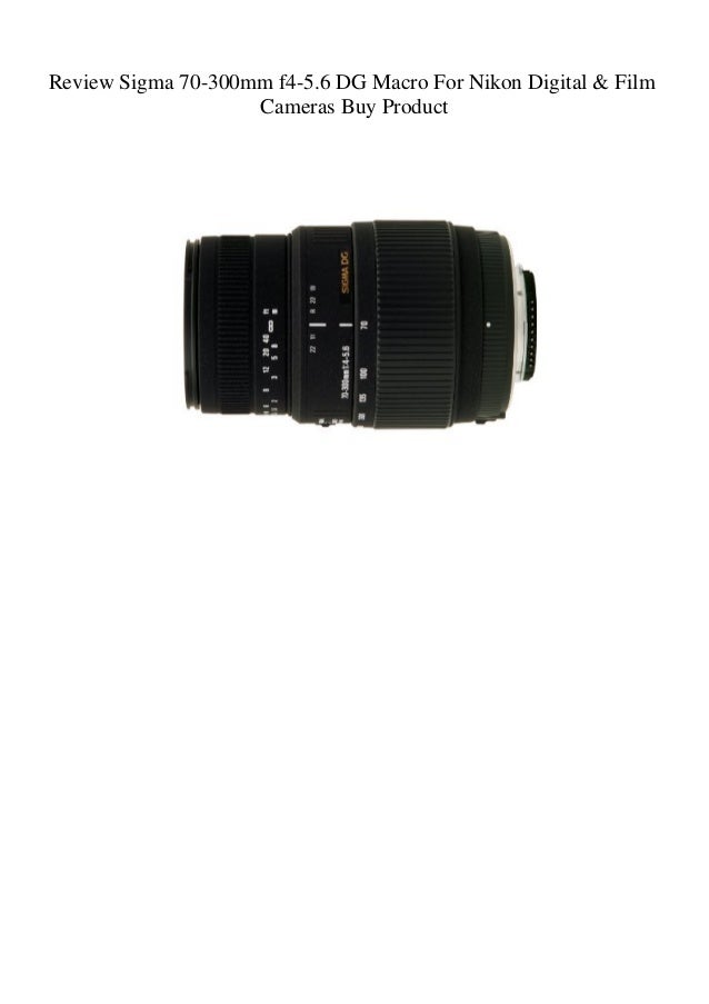 Review Sigma 70 300mm F4 5 6 Dg Macro For Nikon Digital Film Camera