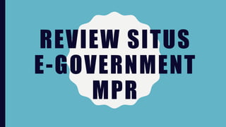 REVIEW SITUS
E-GOVERNMENT
MPR
 