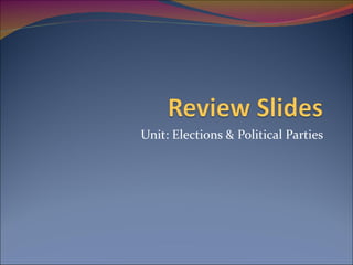 Unit: Elections & Political Parties 