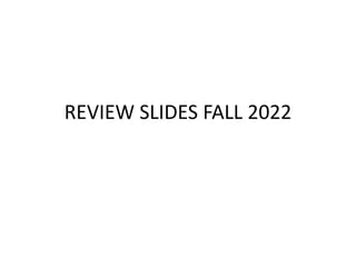 REVIEW SLIDES FALL 2022
 