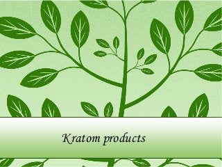 Kratom products
 