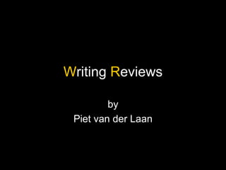 W riting  R eviews by Piet van der Laan 