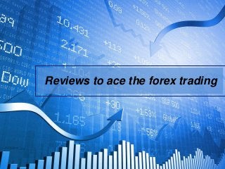 Reviews to ace the forex trading
 