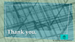 Thank you.
By: Prof.Mardelyn L. Dumayas
 