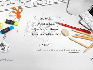 Dita Widiati
Putri Sherlyani
Qara Fatimah Khanum
TasyaLeila TazkiyahMuna
XII IPA 8
 