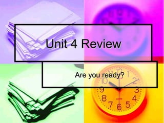 Unit 4 ReviewUnit 4 Review
Are you ready?Are you ready?
 