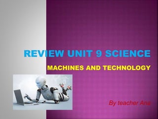 MACHINES AND TECHNOLOGY
By teacher Ana
 