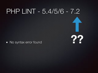 PHP LINT - 5.4/5/6 - 7.2
No syntax error found ??
 
