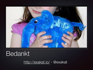 Bedankt
http://exakat.io/ - @exakat
 