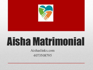 Aisha Matrimonial
Aishaslinks.com
4073508795
 
