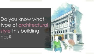 Do you know what
type of architectural
style this building
has?
 
