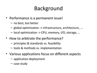 Background
• Performance is a permanent issue!
   – no best, but better
   – global optimization -> infrastructure, archit...