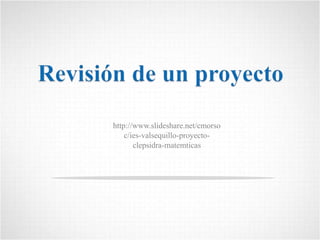 http://www.slideshare.net/cmorso
c/ies-valsequillo-proyecto-
clepsidra-matemticas
1
 