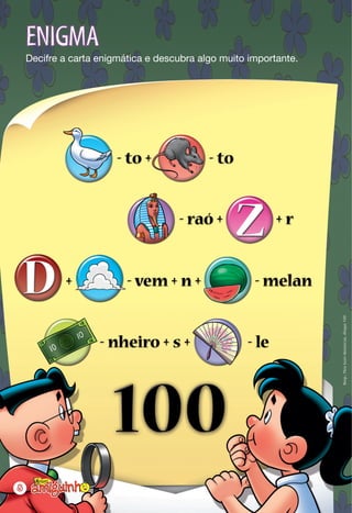 ENIGMA
    Decifre a carta enigmática e descubra algo muito importante.




                                                                   Resp.: Para fazer denúncias, disque 100




8
 