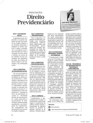 13 Revisão para TRT 5ª Região - BA
MatériasEspecíficas
Direito
Previdenciário Adriana Menezes
Procuradora Federal. Especialista em
Engenharia Econômica e em Direito
Público. Professora Exclusiva do Cur-
so Praetorium-LFG.
DICA 1: SEGURIDADE
SOCIAL
A seguridade social com-
preende um conjunto inte-
grado de ações de iniciati-
va dos Poderes Públicos e
da sociedade, destinadas a
assegurar os direitos rela-
tivos à saúde, à previdên-
cia e à assistência social e
será ﬁnanciada por toda a
sociedade, de forma direta
e indireta, nos termos da
lei, mediante recursos pro-
venientes dos orçamentos
da União, dos Estados, do
Distrito Federal e dos Mu-
nicípios, e de contribuições
sociais.
DICA 2: PRINCÍPIOS
DA SEGURIDADE SOCIAL
São princípios/objetivos
da seguridade social: I- uni-
versalidade da cobertura e
do atendimento; II - unifor-
midade e equivalência dos
benefícios e serviços às po-
pulações urbanas e rurais;
III - seletividade e distribu-
tividade na prestação dos
benefícios e serviços; IV - ir-
redutibilidade do valor dos
benefícios; V - equidade na
forma de participação no
custeio; VI - diversidade
da base de ﬁnanciamento;
VII - caráter democrático e
descentralizado da admi-
nistração, mediante gestão
quadripartite, com partici-
pação dos trabalhadores,
dos empregadores, dos
aposentados e do Governo
nos órgãos colegiados
DICA 3: BENEFÍCIOS
PREVIDENCIÁRIOS
Para os segurados, a le-
gislação previdenciária con-
templa como benefícios:
auxílio-doença; auxílio-aci-
dente; salário-família; salá-
rio-maternidade; aposen-
tadoria por invalidez; apo-
sentadoria por idade; apo-
sentadoria por tempo de
contribuição; aposentadoria
especial. Já para os depen-
dentes há os benefícios:
pensão por morte e auxílio
-reclusão.
DICA 4: BENEFÍCIOS
POR INCAPACIDADE
Aposentadoria por inva-
lidez: incapacidade total e
permanente para o exercí-
cio do trabalho e insusce-
tível de reabilitação para o
exercício de atividade que
lhe garanta a subsistência.
Renda mensal inicial – RMI:
100% do salário-de-benefí-
cio. Auxílio-doença: incapa-
cidade temporária total ou
parcial para o exercício do
trabalho ou atividades ha-
bituais por mais de quinze
dias consecutivos. Renda
mensal inicial – RMI: 91% do
salário-de-benefício.
DICA 5: CARÊNCIA
Auxílio-doença e apo-
sentadoria por invalidez: 12
contribuições mensais (não
exigem o cumprimento da
carência mínima quando a
incapacidade do segurado
decorrer de acidente de
qualquer natureza ou de
doenças e afecções especi-
ﬁcadas em lista elaborada
pelo MPS); aposentadoria
por idade, aposentadoria
por tempo de contribuição e
aposentadoria especial: 180
contribuições mensais; salá-
rio-maternidade para as se-
guradas facultativa, contri-
buinte individual e especial:
10 contribuições mensais.
DICA 6: ESTABILIDADE
PROVISÓRIA. ACIDENTE
DO TRABALHO
É constitucional o artigo
118 da Lei nº 8.213/1991 que
assegura o direito à estabili-
dade provisória por período
de 12 meses após a cessação
do auxílio-doença ao em-
pregado acidentado. São
pressupostos para a conces-
são da estabilidade o afasta-
mento superior a 15 dias e a
consequente percepção do
auxílio-doença acidentário,
salvo se constatada, após a
despedida, doença proﬁs-
sional que guarde relação de
causalidade com a execução
do contrato de emprego.
O empregado submetido
a contrato de trabalho por
tempo determinado goza
da garantia provisória de
emprego decorrente de aci-
dente de trabalho prevista
no art. 118 da Lei nº 8.213/91.
DICA 7: CUSTEIO
Três informações impor-
tantes: A) As receitas dos
Estados, do Distrito Federal e
dos Municípios destinadas à
seguridade social constarão
dos respectivos orçamentos,
não integrando o orçamento
da União. B) Nenhum bene-
fício ou serviço da segurida-
de social poderá ser criado,
majorado ou estendido sem
a correspondente fonte de
custeio total. C) A pessoa
jurídica em débito com o sis-
tema da seguridade social,
como estabelecido em lei,
não poderá contratar com o
Poder Público nem dele rece-
ber benefícios ou incentivos
ﬁscais ou creditícios.
DICA 08 – PREVIDÊNCIA
DO SERVIDOR PÚBLICO/
PREVIDÊNCIA
COMPLEMENTAR
O servidor titular de cargo
efetivo da União, dos Esta-
dos, do Distrito Federal e dos
Municípios, incluídas suas
autarquias e fundações, tem
assegurado regime de previ-
dência de caráter contributi-
vo e solidário, mediante con-
tribuição do respectivo ente
público, dos servidores ati-
vos e inativos e dos pensio-
nistas, observados critérios
que preservem o equilíbrio
ﬁnanceiro e atuarial. Já o re-
gime de previdência privada
complementar é de natureza
facultativa e organizado de
forma autônoma em relação
aoRegimeGeraldePrevidên-
cia Social. É regulado por lei
complementar.
Mais dicas:
Adriana Menezes
h ps://www.facebook.com/groups/159443220877828/
revista-revisao TRT.indd 13revista-revisao TRT.indd 13 11/11/2013 19:34:1911/11/2013 19:34:19
 