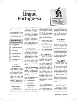 2 Revisão para TRT 5ª Região - BA
Conhecimentosgerais
Bem-vindos, concursei-
ros.
Para facilitar o direciona-
mento dos estudos, avaliei
as provas FCC TRT 2013 e di-
vido com vocês o resultado.
Foco! Esta é a palavra da
vez.
TÓPICOS EXIGIDOS
(em ordem decrescente)
1. Interpretação
de texto
2. Coesão e coerência
3. Verbo
4. Pontuação
5. Concordância
6. Período composto
(conjunção)
7. Análise Sintática
8. Pronome
9. Regência e crase
10. Ortograﬁa
DICA 1:
INTERPRETAÇÃO
Leia parágrafo por pa-
rágrafo e sublinhe as ideias
principais ou as palavras-
chave. Anote o tema do tex-
to (assunto) e vá às ques-
tões. Lembre-se: interpretar
é saber o que o autor quis
informar, qual o ponto de
vista do autor e nunca caia
no peguinha de achismos. O
que você acha sobre o as-
sunto não interessa à banca.
DICA 2: COESÃO
E COERÊNCIA
Ganhe tempo! Nos enun-
ciados, pedem clareza e
Língua
Portuguesa
sentido. Em primeiro lugar,
encontre erros gramaticais
(concordância, regência,
crase, pontuação, ortogra-
ﬁa), sobrarão duas alterna-
tivas sem erro e a partir daí
virá a avaliação do sentido,
da coerência. Enquanto seu
concorrente lê todas as al-
ternativas (interpretando),
você já eliminou três através
dos erros gramaticais e sem
gastar os neurônios para as
próximas matérias.
DICA 3: VERBO!
Que maravilha!!! FCC tem
um caso sério com este tó-
pico. São pedidos: tempos,
modos e vozes verbais. Os
verbos a serem conjugados
repetem, por isso é funda-
mental fazer as questões
das últimas provas. Ques-
tão 2013, comentada item a
item, como no livro REVISA-
ÇO TRT:
 (FCC -Técnico Judiciário
– Administrativa – TRT
9/2013) Em seguida, publi-
caria, em dois exemplares
da revista Invenção, alguns
poemas ...
Transpondo-se a frase acima
para a voz passiva, a forma
verbal resultante será:
a) eram publicados.
b) viria a publicar.
c) seria publicado.
d) seriam publicados.
e) havia publicado.
Resposta: (D) – Primeira eta-
pa: encontrar o objeto direto
(alguns poemas); segunda:
fazer a inversão do termo e
inserir o verbo ser. Resultado:
Em seguida, seriam publica-
dos, em dois exemplares da
revista. Mantenha o tempo
verbal do verbo da voz ativa:
futuro do pretérito do indica-
tivo.
a) Alterou tempo verbal
para pretérito imperfeito
do indicativo.
b) Não se pode inserir outro
verbo além do verbo ser.
c) Concordância errada.
e) Não se pode inserir outro
verbo além do verbo ser.
DICA 4: PONTUAÇÃO
1. Não se usa vírgula en-
tre sujeito e verbo (sujeito
e predicado), verbo e com-
plemento; 2. Tudo o que
vem entre vírgulas pode
ser retirado porque terá
sequência sintática (inter-
calação); 3. As vírgulas po-
dem ser substituídas por
travessões ou parênteses;
4. Se há pontuação antes
do pronome relativo, ao
retirá-la, o sentido será alte-
rado, pois a oração adjetiva
explicativa (todos) passa a
ser restritiva (alguns); 5. Em
inversão – a oração não ini-
cia com sujeito -, a vírgula é
obrigatória.
DICA 5: CONCORDÂNCIA
O verbo deve concordar
com o sujeito, claro! Mas
FCC é tão fácil assim? Ah...
o sujeito, normalmente, é
oracional (possui verbo) e
o verbo da oração principal
deve permanecer no singu-
lar. Não espere encontrar o
sujeito anteposto ao verbo,
isso é balela. FCC coloca o
sujeito depois do verbo.
DICA 6: PERÍODO
COMPOSTO
Importa a relação da
conjunção dentro do con-
texto. As conjunções coor-
denadas mais pedidas são:
adversativas e conclusivas.
As danadinhas podem
gerar dúvidas com as subor-
dinadas adverbiais concessi-
vas e consecutivas. Quanto
às subordinadas adverbiais,
ﬁque ligado(a) a todas.
DICA 7: ANÁLISE
SINTÁTICA
Questões sobre com-
plementos verbais = obje-
to direto e objeto indireto,
ou seja, predicação verbal.
É necessário classiﬁcar o
verbo e saber que adjunto
adverbial e predicativo não
são complementos verbais.
Muito cuidado ao classi-
ﬁcar os verbos: verbos es-
tão intransitivos, transitivos
diretos ou indiretos, nunca
são. Tudo depende do con-
texto.
DICA 8: PRONOME
Os pedidos são os pes-
soais (empregos e coloca-
ção pronominal simultane-
amente), demonstrativos
Duda Nogueira
Professora de Língua Portugue-
sa - Gramática e Interpretação de
Texto para Concurso Público. Pós-
graduada em Linguística.
revista-revisao TRT.indd 2revista-revisao TRT.indd 2 11/11/2013 19:34:0911/11/2013 19:34:09
 