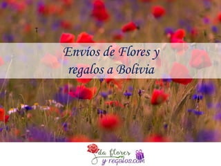 Envíos de Flores y
regalos a Bolivia
 
