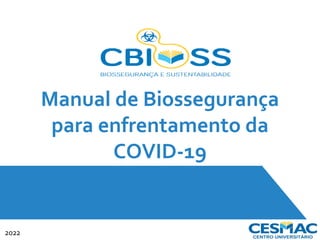 Manual de Biossegurança
para enfrentamento da
COVID-19
2022
 