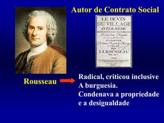 Montesquieu – 1689-1755Principal obra:Espírito das Leis- Continuou os estudos  de Locke Condena os governos  despóticos Propõe a divisão do  poder em Executivo,  Legislativo e Judiciário