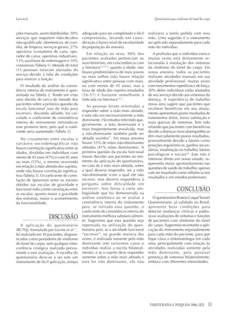 Lovo et al.                                                                                Questionário para síndrome do túnel do carpo


ções manuais, assim distribuídas: 50%      adequado para ser completado e fácil        realizaria a tarefa pedida com essa
serviços que requerem mão-de-obra          compreensão, levando em consi-              mão. Uma sugestão é o instrumento
não-qualificada (domésticos, de cozi-      deração o baixo nível de escolaridade       ser aplicado separadamente para cada
nha, de limpeza, serviços gerais), 27%     da população da amostra.                    mão do indivíduo.
operários (cortadores de cana, ope-
                                              Em relação ao sexo, 90% dos                 A profissão que o indivíduo exerce
rador de caixa, operários industriais),
                                           pacientes avaliados pertenciam ao           muitas vezes está diretamente re-
13% auxiliares de enfermagem e 10%
                                           sexo feminino, em concordância com          lacionada à instalação dos sintomas
costureiras (Tabela 1). Metade do total
                                           a literatura2,4,5,17; quanto à idade, não   da síndrome do túnel do carpo. Em
(15 pessoas) estavam afastadas do
                                           houve predominância de mais jovens          nossa amostra, todos os pacientes
serviço devido à falta de condições
                                           ou mais velhos (não houve relação           realizam atividades manuais em sua
para exercer a função.
                                           significativa entre pessoas com mais,       atividade profissional, muitas vezes
   O resultado da análise da consis-       ou com menos de 45 anos), mas a             com movimentos repetitivos e de força;
tência interna do instrumento é apre-      faixa de idade dos sujeitos estudados       50% deles indivíduos estão afastados
sentado na Tabela 2. Tendo em vista        (26-57) é bastante semelhante à             de seu serviço devido aos sintomas da
uma dúvida de cerca de metade dos          indicada na literatura2,4,5.                doença. A experiência de trabalho
pacientes sobre a primeira questão da                                                  nessa área sugere que pacientes que
                                              As pessoas foram orientadas a
escala funcional (uso da mão para                                                      recebem benefícios em seu afasta-
                                           responder sobre a mão mais afetada,
escrever), discutida adiante, foi cal-                                                 mento apresentam piores resultados de
                                           e esta não era necessariamente a mão
culado o coeficiente de consistência                                                   tratamentos feitos, baixa satisfação e
                                           dominante. Há estudos referindo que,
interna do instrumento retirando-se                                                    mais queixas de sintomas. Tem sido
                                           geralmente, a mão dominante é a
esse primeiro item, pelo quê o coefi-                                                  relatado que pacientes com benefícios
                                           mais freqüentemente envolvida, mas
ciente seria aumentado (Tabela 2).                                                     devido a doenças musculoesqueléticas
                                           a não-dominante também pode ser
                                                                                       têm marcadamente piores resultados,
   No cruzamento entre escalas e           afetada sozinha17. Em nossa amostra
                                                                                       possivelmente devido a fatores como
variáveis sociodemográficas não            houve 53% de mãos não-dominantes
                                                                                       posições ergonômicas, ganhos secun-
houve correlação significativa entre as    afetadas (47% mãos dominantes). A
                                                                                       dários, insatisfação no trabalho, fatores
idades, divididas em indivíduos com        primeira questão da escala funcional
                                                                                       psicológicos e sociais18. Este não é
menos de 45 anos (47%) e com 45 anos       trouxe dúvidas aos pacientes no mo-
                                                                                       interesse direto em nosso estudo, re-
ou mais (53%), o mesmo ocorrendo           mento da aplicação do questionário,
                                                                                       querendo maior aprofundamento nas
em relação à mão afetada dos sujeitos,     no caso de a mão mais afetada, sobre
                                                                                       questões de saúde do trabalho; apenas
onde não houve correlação significa-       a qual deveria responder, ser a mão
                                                                                       vale ser ressaltado como influência nos
tiva (Tabela 3). O coeficiente de corre-   não-dominante (com a qual ele não
                                                                                       resultados e em estudos posteriores.
lação de Spearman entre os escores         escreve, mas deveria responderia à
obtidos nas escalas de gravidade e         pergunta sobre dificuldade em
funcional indica forte correlação entre    escrever). Isso levou a certa am-
                                           bigüidade que foi demonstrada na
                                                                                                            CONCLUSÃO
as escalas: quanto maior a gravidade
dos sintomas, maior o acometimento         análise estatística ao se avaliar a            O questionário Boston Carpal Tunnel
da funcionalidade.                         consistência interna do instrumento         Questionnaire, já validado no Brasil,
                                           pois, se retirada essa questão, o           apresenta boas condições para
                                           coeficiente de consistência interna do      detectar mudanças clínicas e padro-
                     DISCUSSÃO             instrumento melhora substancialmen-
                                           te. Sugerimos que esta questão seja
                                                                                       nizar avaliações de sintomas e funções
                                                                                       de pacientes com síndrome do túnel
   A aplicação do questionário             repensada na utilização do ques-            do carpo. Sugerimos no entanto a apli-
(BCTQ), formulado por Levine et al.11,     tionário pois, se a atividade funcional     cação do instrumento separadamente
foi realizada em 30 pacientes, diagnos-    “escrever”, na grande maioria das           para cada mão do paciente, para que
ticados como portadores de síndrome        vezes, é realizada somente pela mão         fique clara a sintomatologia em cada
do túnel do carpo, sem qualquer inter-     dominante (em raríssimos casos o            uma, principalmente com relação às
corrência cirúrgica realizada previa-      indivíduo realiza a escrita bilateral-      atividades realizadas somente pela
mente a esta avaliação. A escolha do       mente), e se o sujeito deve responder       mão dominante, pela possível
questionário deve-se a ser este um         somente sobre a mão mais afetada e          presença de sintomas bilateralmente,
instrumento de fácil aplicação, tempo      esta for não dominante, ele não             embora com diferentes intensidades.




                                                                                        FISIOTERAPIA E PESQUISA 2006; 12(3)          13
 